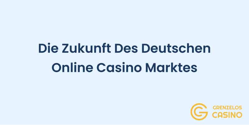 Die Zukunft des deutschen Online Casino Marktes