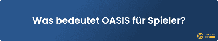 Was bedeutet OASIS für Spieler?
